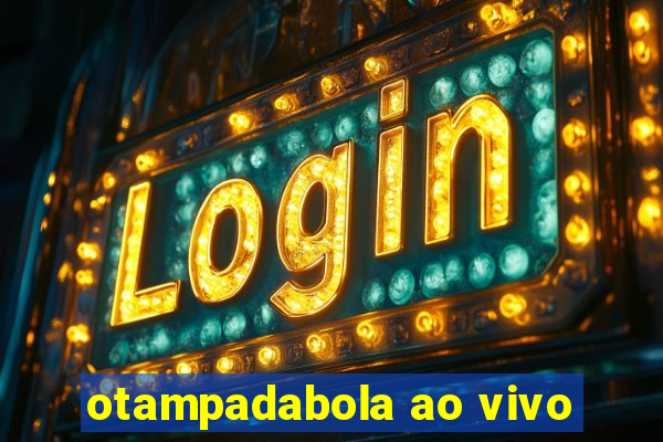 otampadabola ao vivo